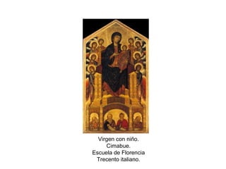 Virgen con niño.
Cimabue.
Escuela de Florencia
Trecento italiano.
 