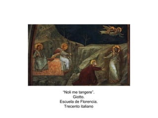 “Noli me tangere”.
Giotto.
Escuela de Florencia.
Trecento italiano
 