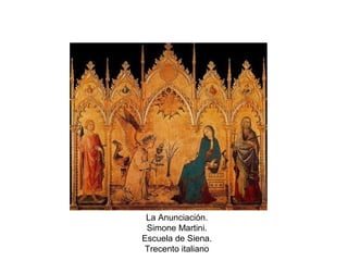 La Anunciación.
Simone Martini.
Escuela de Siena.
Trecento italiano
 