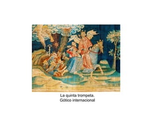 La quinta trompeta.
Gótico internacional
 
