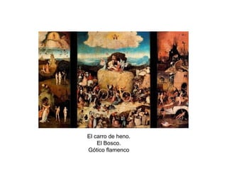 El carro de heno.
El Bosco.
Gótico flamenco
 