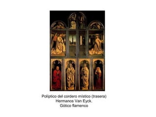 Políptico del cordero místico (trasera)
Hermanos Van Eyck.
Gótico flamenco
 