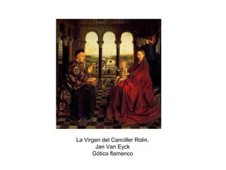 La Virgen del Canciller Rolin.
Jan Van Eyck
Gótico flamenco
 