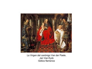 La Virgen del canónigo Van der Paele.
Jan Van Eyck
Gótico flamenco
 