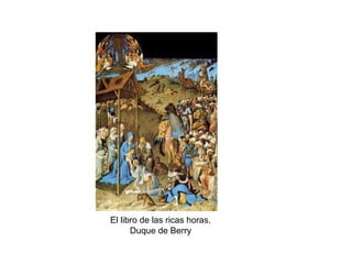El libro de las ricas horas.
Duque de Berry
 