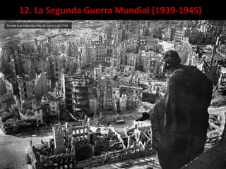 12. La Segunda Guerra Mundial (1939-1945)
Dresde tras el bombardeo de febrero de 1945
 
