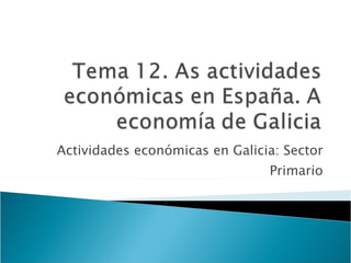 Actividades económicas en Galicia: Sector Primario 