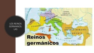 LOS REINOS
GERMANOS:
LAS
 