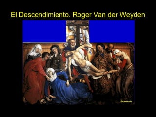 El Descendimiento. Roger Van der Weyden