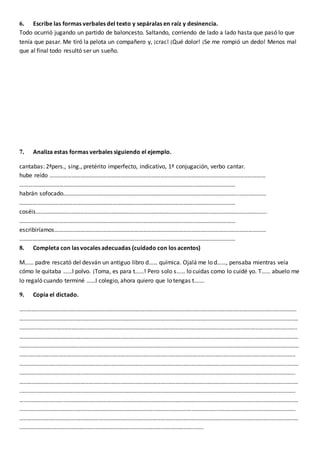 6. Escribe las formas verbales del texto y sepáralas en raíz y desinencia.
Todo ocurrió jugando un partido de baloncesto. ...