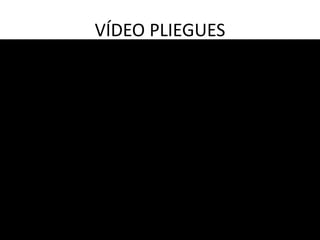 VÍDEO PLIEGUES
 