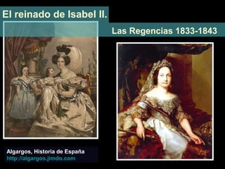 El reinado de Isabel II.
Las Regencias 1833-1843
Algargos, Historia de España
http://algargos.jimdo.com
 