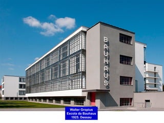 Walter Gropius
Escola da Bauhaus
1925. Dessau
 