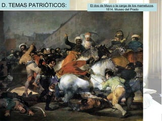 D. TEMAS PATRIÓTICOS: El dos de Mayo o la carga de los mamelucos . 1814. Museo del Prado 