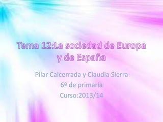 Pilar Calcerrada y Claudia Sierra
6º de primaria
Curso:2013/14
 
