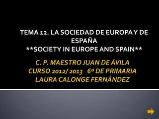 TEMA 12. LA SOCIEDAD DE EUROPAY DE
ESPAÑA
**SOCIETY IN EUROPE AND SPAIN**
 