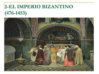 2-EL IMPERIO BIZANTINO
(476-1453)
 
