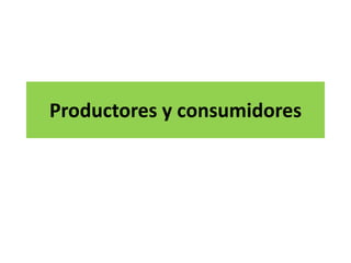 Productores y consumidores
 