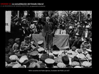 UNIDAD 12. La consolidación del Estado Liberal

2. LA REGENCIA DE MARÍA CRISTINA. La oposición al sistema

Mitin socialista de Pablo Iglesias, fundador del PSOE y la UGT

 