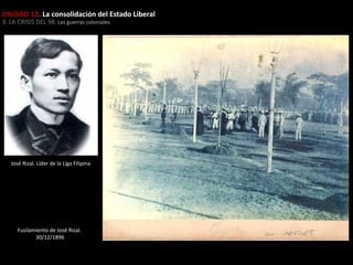 UNIDAD 12. La consolidación del Estado Liberal
3. LA CRISIS DEL 98. Las guerras coloniales

José Rizal. Líder de la Liga Filipina

Fusilamiento de José Rizal.
30/12/1896

 