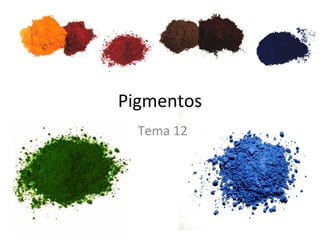 Pigmentos Tema 12 