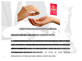 ES UN HECHO JURÍDICO LEGAL, INCOMPATIBLE CON LA LEY, LA JUSTICIA Y LA RAZÓN
DONDE UN AGENTE A TRAVÉS DE UNA RELACIÓN DE CAUSALIDAD PRODUCE EN LA
VICTIMA UN DAÑO QUE ORIGINA O HACE EMERGER LA OBLIGACIÓN DE REPARACIÓN O
RESARCIMIENTO POR PARTE DEL RESPONSABLE
FUNDAMENTO LEGAL. EN LA LEGISLACIÓN VENEZOLANA SE ENCUENTRA CLARAMENTE
EXPRESADO EN EL ARTÍCULO 1.185° DE CÓDIGO CIVIL DONDE SE SEÑALA: “EL QUE, CON
INTENCIÓN, O POR NEGLIGENCIA, O POR IMPRUDENCIA, HA CAUSADO UN DAÑO A OTRO
ESTÁ OBLIGADO A REPARARLO”.
ES TODO ACTO CONTRARIO AL ORDENAMIENTO JURÍDICO VIGENTE, GENERADO POR LA
INTENCIÓN, LA IMPRUDENCIA, IMPERICIA, NEGLIGENCIA MALA FE, ABUSO DE DERECHO E
INOBSERVANCIA NORMATIVA DE UNA PERSONA (AGENTE) QUE TIENE POR
CONTRAPARTIDA UNA RESPONSABILIDAD CIVIL EN FAVOR DE OTRA PERSONA
(PERJUDICADO O VÍCTIMA) QUE DEBE CUBRIR EL AGENTE DEL DAÑO
EL HECHO QUE LO GENERA CONSISTEN EN UN ACTO VOLUNTARIO Y CULPOSO POR
PARTE DEL AGENTE. LA VOLUNTARIEDAD IMPLICA QUE EL ACTO DEL AGENTE LE ES
PLENAMENTE IMPUTABLE
SE ORIGINA EN EL INCUMPLIMIENTO O INEJECUCIÓN DE UNA CONDUCTA PREEXISTENTE
QUE EL LEGISLADOR NO LA ESPECIFICA EXPRESAMENTE, PERO LA PRESUPONE EN TODO
SUJETO DE DERECHO Y LA SANCIONA CON LA OBLIGACIÓN DE REPARAR
EL INCUMPLIMIENTO CULPOSO DE LA CONDUCTA PREEXISTENTE REFERIDA DEBE
CAUSAR UN DAÑO. LA PRODUCCIÓN DEL DAÑO ES FUNDAMENTAL PARA QUE EL HECHO
ILÍCITO PRODUZCA SU EFECTO PRINCIPAL: LA REPARACIÓN DEL DAÑO, O SEA, LA
RESPONSABILIDAD CIVIL
EL INCUMPLIMIENTO CULPOSO DE LA CONDUCTA PREEXISTENTE DEBE SER ILÍCITO, ES
DECIR, NO DEBE SER TOLERADO, CONSENTIDO, NI AMPARADO POR EL ORDENAMIENTO
JURÍDICO POSITIVO
 