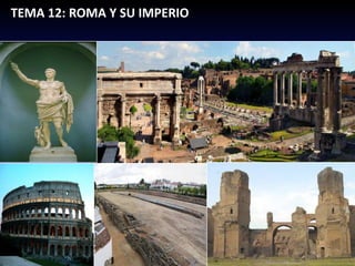 TEMA 12: ROMA Y SU IMPERIO
 