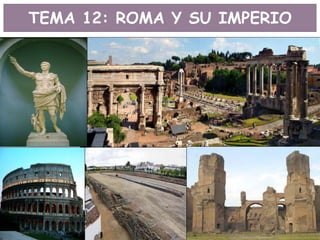 TEMA 12: ROMA Y SU IMPERIO
 