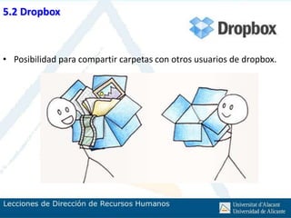 5.2 Dropbox



• Posibilidad para compartir carpetas con otros usuarios de dropbox.
 