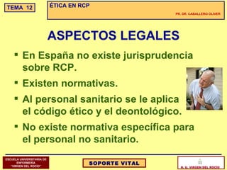 En España no existe jurisprudencia sobre RCP. Existen normativas. Al personal sanitario se le aplica  el código ético y el deontológico. No existe normativa específica para el personal no sanitario. ASPECTOS LEGALES 