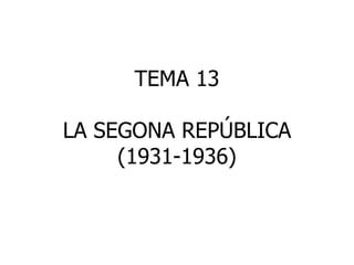 TEMA 13 LA SEGONA REPÚBLICA (1931-1936) 
