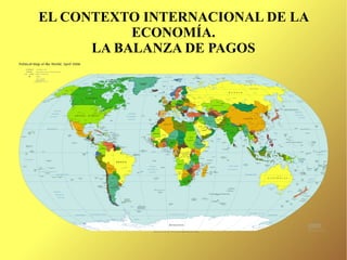 EL CONTEXTO INTERNACIONAL DE LA ECONOMÍA. LA BALANZA DE PAGOS 