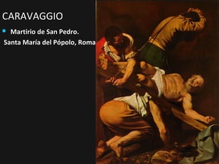 CARAVAGGIO
Martirio de San Pedro.
Santa María del Pópolo, Roma.



 