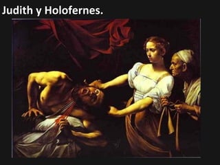 Judith y Holofernes.

 