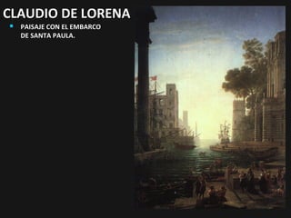 CLAUDIO DE LORENA


PAISAJE CON EL EMBARCO
DE SANTA PAULA.

 