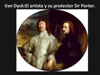 Van Dyck:El artista y su protector Sir Porter.

 