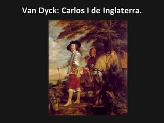 Van Dyck: Carlos I de Inglaterra.

 