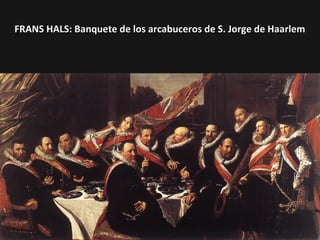 FRANS HALS: Banquete de los arcabuceros de S. Jorge de Haarlem

 