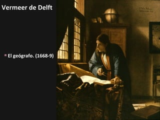 Vermeer de Delft

El geógrafo. (1668-9)

 