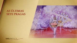 NOVO ESTUDO DO APOCALIPSE: TEMA 13 | As Sete Ultimas Pragas