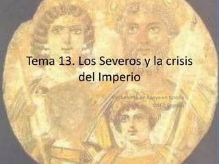 Tema 13. Los Severos y la crisis
del Imperio
Documento de Apoyo en tutoría
UNED Segovia
 
