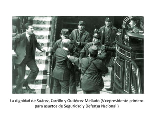 La dignidad de Suárez, Carrillo y Gutiérrez Mellado (Vicepresidente primero
para asuntos de Seguridad y Defensa Nacional )
 