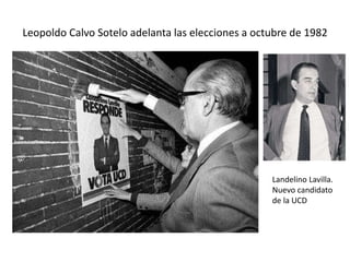 Leopoldo Calvo Sotelo adelanta las elecciones a octubre de 1982
Landelino Lavilla.
Nuevo candidato
de la UCD
 