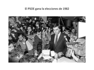 El PSOE gana la elecciones de 1982
 