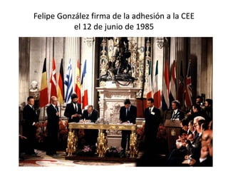 Felipe González firma de la adhesión a la CEE
el 12 de junio de 1985
 