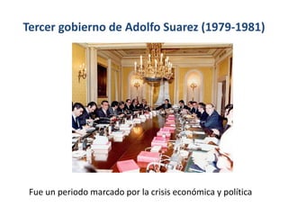 Tercer gobierno de Adolfo Suarez (1979-1981)
Fue un periodo marcado por la crisis económica y política
 