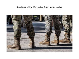 Profesionalización de las Fuerzas Armadas
 