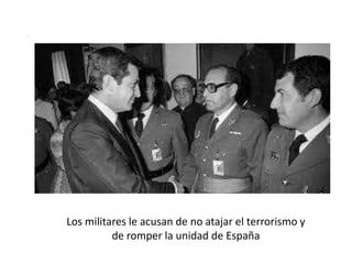 Los militares le acusan de no atajar el terrorismo y
de romper la unidad de España
 