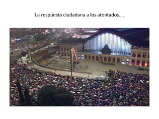 La respuesta ciudadana a los atentados….
 