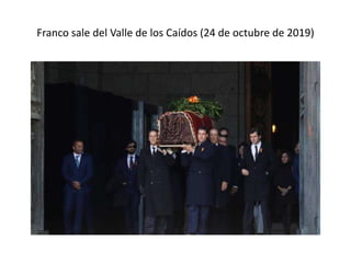 Franco sale del Valle de los Caídos (24 de octubre de 2019)
 